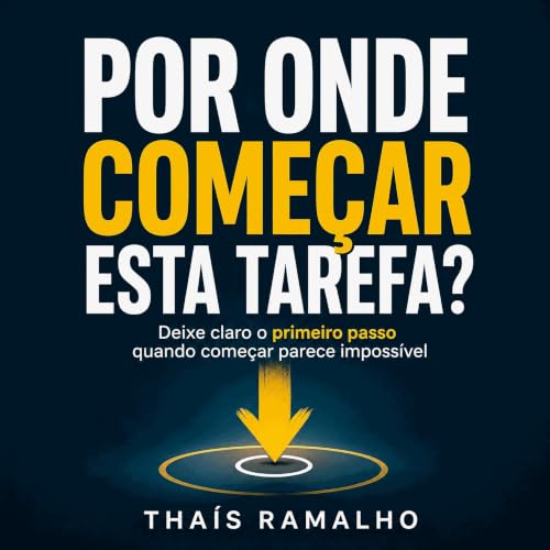 『Por onde come&ccedil;ar esta tarefa?: Deixe claro o primeiro passo quando come&ccedil;ar parece imposs&iacute;vel』のカバーアート