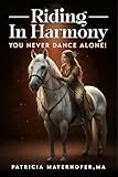 Riding In Harmony : You never dance alone!