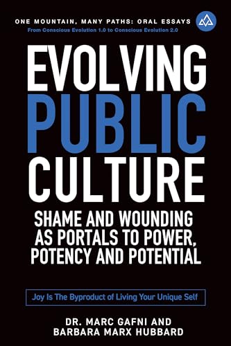 Evolving Public Culture: Shame and Wounding As Portals to Power, Potency and Potential: Joy Is the Byproduct of Living Your Unique Self (One Mountain Oral Essays Book 5) (English Edition)