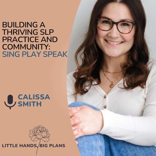 Building a thriving SLP practice and community through Sing Play Speak with Calissa Smith