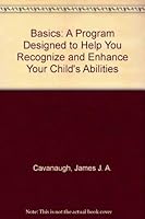 Basics: A Program Designed to Help You Recognize and Enhance Your Child's Abilities 1559720859 Book Cover