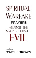 Spiritual Warfare: Prayers Against the Strongholds of Evil 1505934729 Book Cover