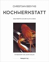 Christian Begyns Kochwerkstatt : neue Rezepte aus der Haute Cuisine. fotogr. von Achim Käflein 3930723980 Book Cover