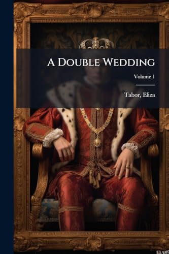 A Double Wedding: In Three Volumes; Volume 1
