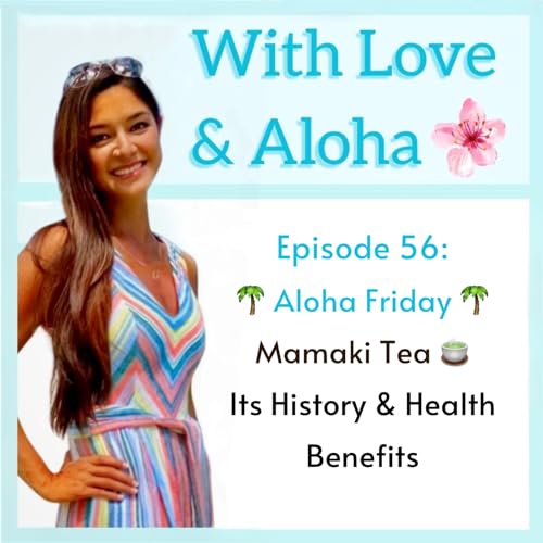 Episode 56: Mamaki Tea 🌿 It&rsquo;s History & Health Benefits