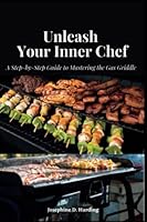 Unleash Your Inner Chef: A Step-by-Step Guide to Mastering the Gas Griddle for beginners B0BW234G6X Book Cover