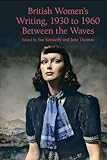 British Women's Writing, 1930 to 1960: Between the Waves (The Liverpool English Texts and Studies, 85, Band 85) - Herausgeber: Sue Kennedy, Jane Thomas 