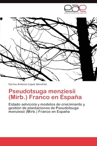 Pseudotsuga menziesii (Mirb.) Franco en España: Estado selvícola y modelos de crecimiento y gestión de plantaciones de Pseudotsuga menziesii (Mirb.) Franco en España