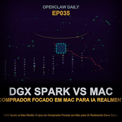 Epis&oacute;dio 35: DGX Spark vs Mac Studio: O que um Comprador Focado em Mac para IA Realmente Deve Comprar?