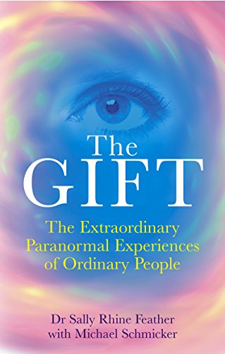 The Gift: The Extraordinary Paranormal Experiences Of Ordinary People