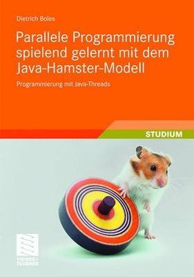 [(Parallele Programmierung Spielend Gelernt Mit Dem Java-Hamster-Modell : Programmierung Mit Java-Threads)] [By (author) Dietrich Boles] published on (January, 2010)