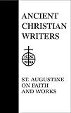 48. St. Augustine on Faith and Works (Ancient Christian Writers)