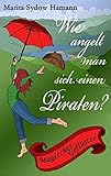 Cover zum Buch Wie angelt man sich einen Piraten? Ma...