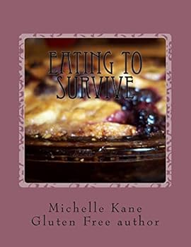 Paperback Eating To Survive: Gluten Free Everything! Book