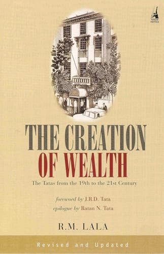 The Creation of Wealth: The Tatas from the 19th to the 21st Centu...