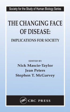 Changing Face of Disease: Implications for Society (Society for the Study of Human Biology) Changing Face of Disease: Implications for Society (Society for the Study of Human Biology)