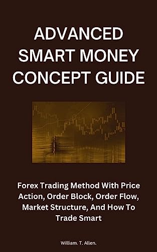 ADVANCED SMART MONEY CONCEPT GUIDE : Forex trading method with price action,order blocks,order flow,market Structure and how to trade smart. (English Edition)