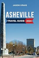 Asheville Travel Guide 2024: Discover the Must-See Attractions, Where to Stay, Budget-Friendly Tips, Things to Do, Places to Visit, and What to Eat in North Carolina's Gem B0CXBBWCLH Book Cover