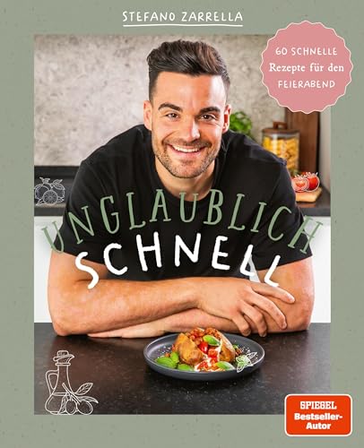 Unglaublich schnell: 60 schnelle Rezepte für den Feierabend von Stefano Zarrella