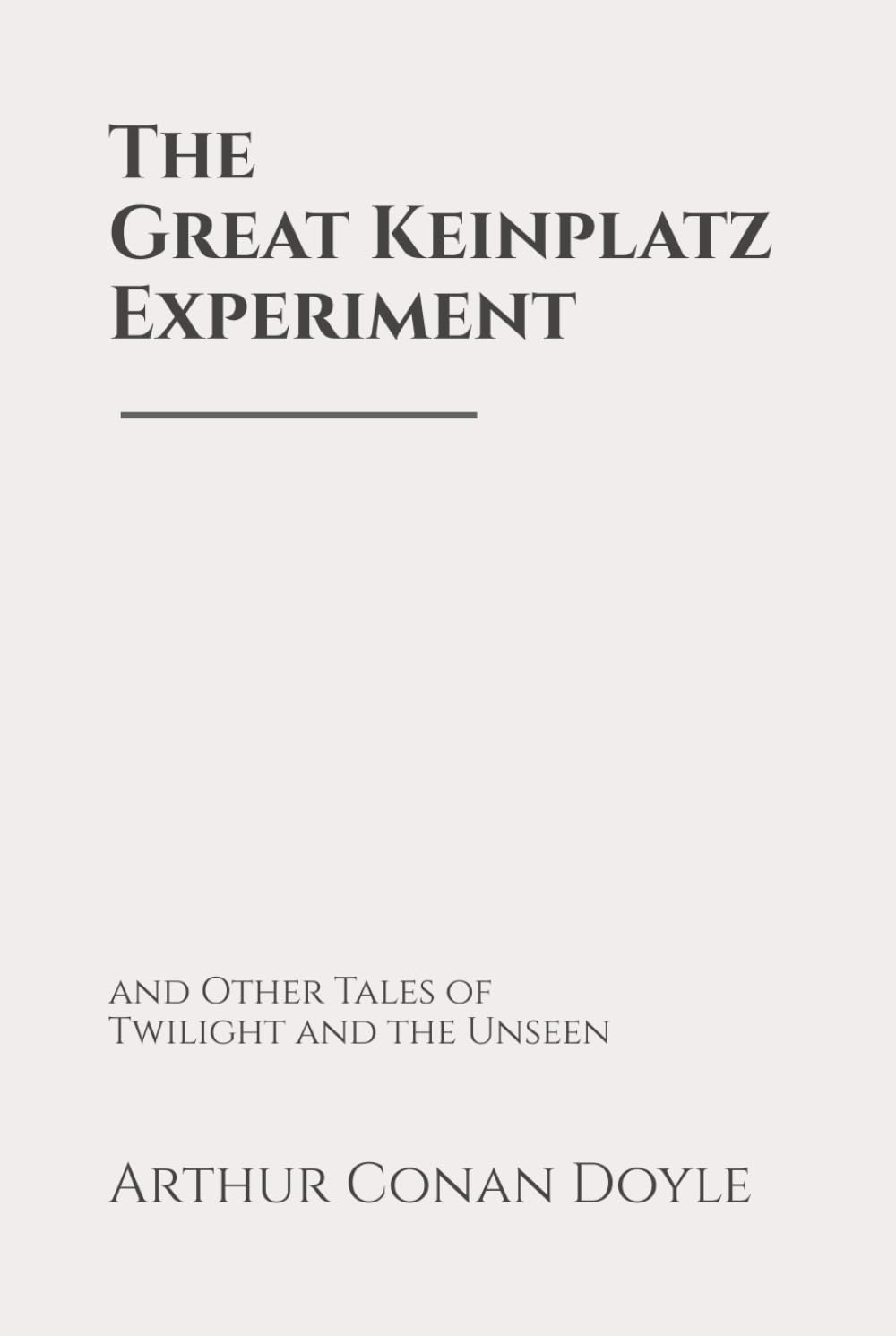 The Great Keinplatz Experiment: and Other Tales of Twilight and the Unseen