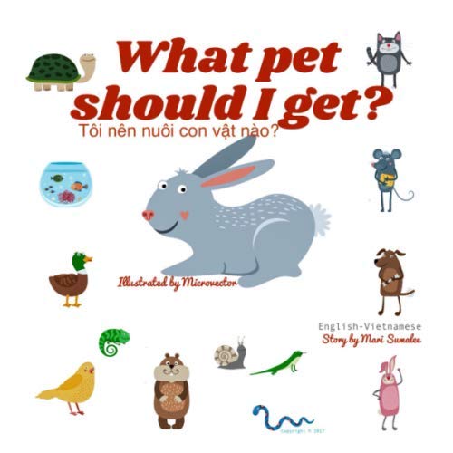 What pet should I get? Tôi nên nuôi con vật nào: Dual Language Edition English-Vietnamese