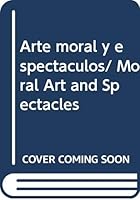 Arte moral y espectaculos/ Moral Art and Spectacles 968428778X Book Cover