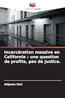 Incarcération massive en Californie: une question de profits, pas de justice. (French Edition) 620902310X Book Cover