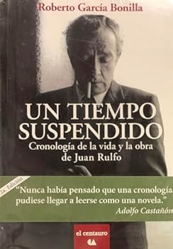 Un Tiempo Suspendido. Cronologia De La Vida Y Obra De Juan Rulfo (Reimpresion)