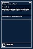 Makroprudentielle Aufsicht: Eine rechtliche und ökonomische Analyse (Studien zum Bank- und Kapitalmarktrecht 19)