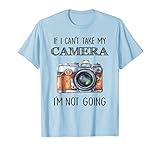 If I can't take my Camera I'm not going Tee Shirt