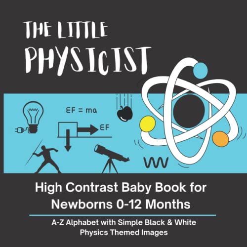 Image of THE LITTLE PHYSICIST - High Contrast Baby Book for Newborns 0-12 Months: A-Z Alphabet with Simple Black & White Physics Themed Images (High Contrast ... with Simple Black & White Themed Images)