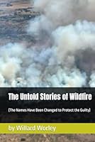 The Untold Stories of Wildfire: (The Names Have Been Changed to Protect the Guilty) B0D4Q1HY5P Book Cover