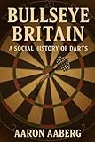 Bullseye Britain: A Social History of Darts