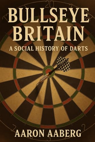Bullseye Britain: A Social History Of Darts