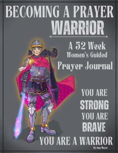 Becoming A Prayer Warrior: A 52 Week Women'S Guided Prayer Journal