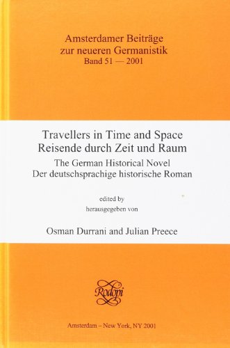 Travellers in Time and Space / Reisende Durch Zeit Und Raum: The German Historical Novel / Der Deutschsprachige Historische Roman (Amsterdamer Beiträge Zur Neueren Germanistik, Band 51)