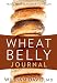Wheat Belly Journal: Track Your Path Back to Health