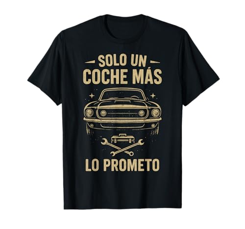 Frases Graciosas Mecánicos Solo Un Coche Más Lo Prometo Camiseta