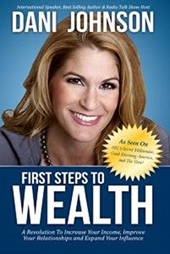 First Steps to Wealth: A Revolution to Increase Your Income, Improve Your Relationships and Expand Your Influence