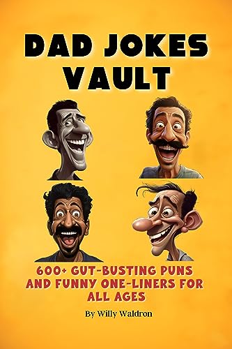 The Dad Joke Vault: Over 600 Gut-Busting Puns and Funny One-Liners for All Ages, Clean comedy, Family-friendly humor