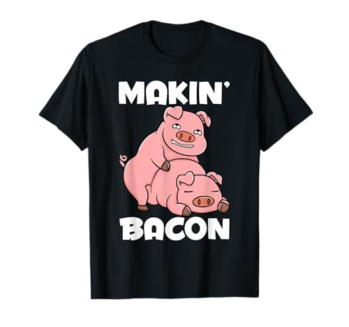 Making Bacon Funny Pig Jokes Adult Humor T-Shirt
