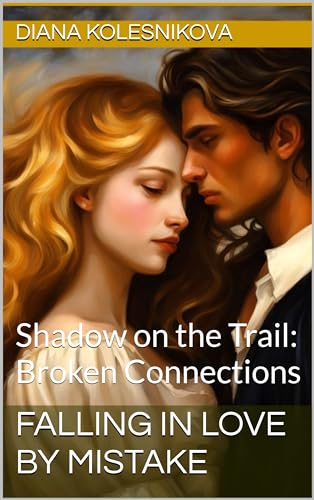 Falling in love by mistake: Shadow on the Trail: Broken Connections ("Shadow on the Trail: Broken Connections." Book 1)