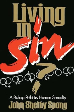 Living in Sin?: A Bishop Rethinks Human Sexuality: Spong, John Shelby
