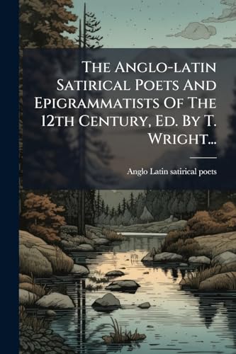 The Anglo-latin Satirical Poets And Epigrammatists Of The 12th Century, Ed. By T. Wright... (Latin Edition)