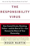  The Responsibility Virus: How Control Freaks, Shrinking Violets-And the Rest of Us-Can Harness the Power of True Partnership