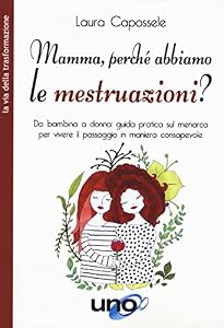 Vedi scheda su Amazon Mamma, perché abbiamo le mestruazioni? Da bambina a donna: guida pratica sul menarca per vivere il passaggio in maniera consapevole