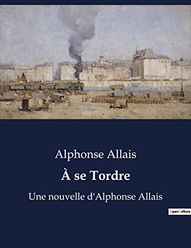 À se Tordre: Histoires humoristiques et satiriques de la vie quotidienne (French Edition)