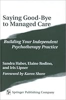 Saying Good-Bye to Managed Care: Building an Independent Psychotherapy Practice 0826114636 Book Cover