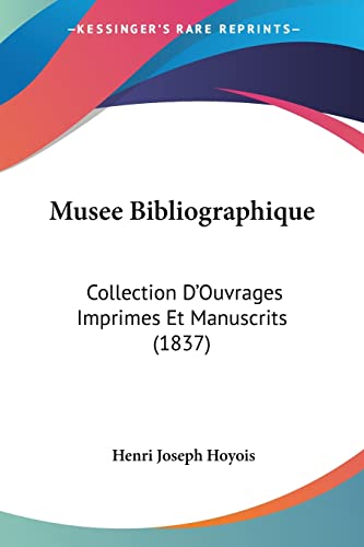 Musee Bibliographique: Collection D'Ouvrages Imprimes Et Manuscrits (1837) (French Edition)