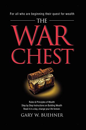 The War Chest: Rules & Principles of Wealth, Step by Step Instructions on Building Wealth, Read It in a Day, Change Your Life Forever
